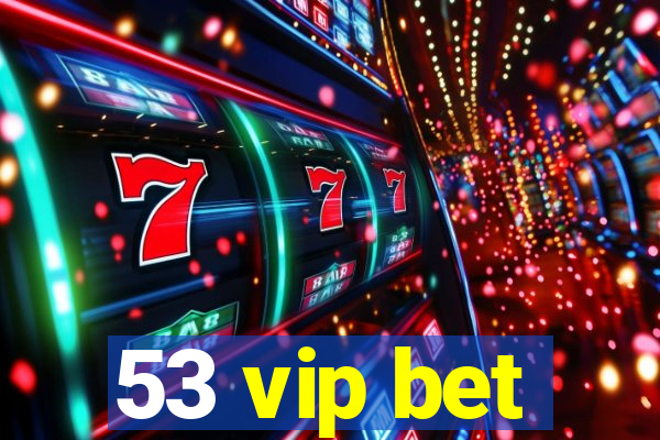 53 vip bet